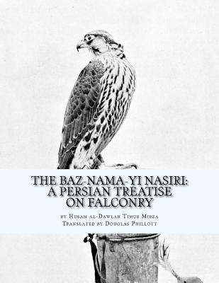 Libro The Baz-nama-yi Nasiri: A Persian Treatise On Falco...