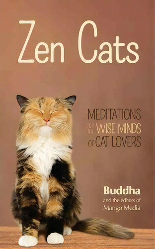 Zen Cats : Meditations For The Wise Minds Of Cat Lovers (inspirational Meditation Gifts For Cat L..., De Gautama Buddha. Editorial Mango Media, Tapa Blanda En Inglés