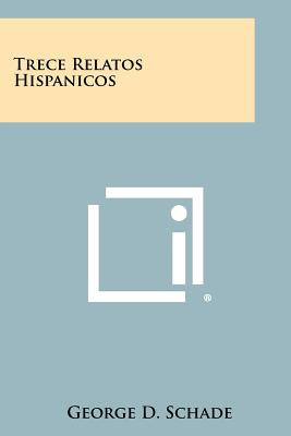 Libro Trece Relatos Hispanicos - Schade, George D.