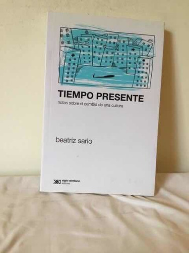 Tiempo Presente - Cambio De Una Cultura - Beatriz Sarlo