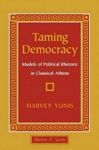 Taming Democracy, De Harvey Yunis. Editorial Cornell University Press, Tapa Blanda En Inglés