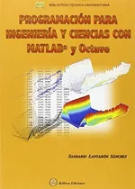 Comprar Programacion Para Ingenieria Y Ciencias Con Matlab Y Octave, De Lantarón Sánchez, Sagrario. Editorial Bellisco Ediciones Nuria Bellisco Garcia, Tapa Blanda En Español