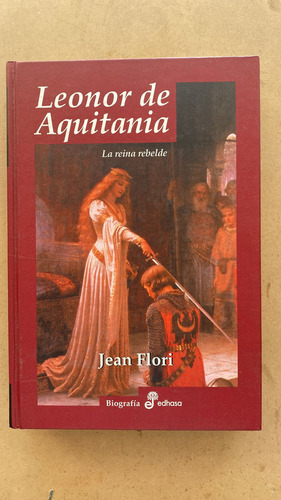 Leonor De Aquitania. La Reina Rebelde - Flori, Jean