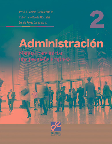 Administración 2, de González Uribe, Jessica Daniela. Editorial Patria Educación, tapa blanda en español, 2019