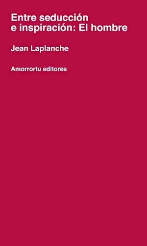 Entre Seducción E Inspiración: El Hombre, De Jean, Laplanche. Editorial Amorrortu, Tapa Blanda En Español, 2018