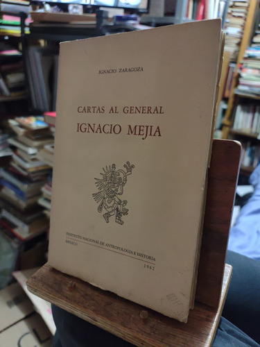 Cartas Al General Mejía. Ignacio Zaragoza 