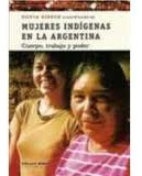 Mujeres Indigenas En La Argentina. Cuerpo, Trabajo Y Poder