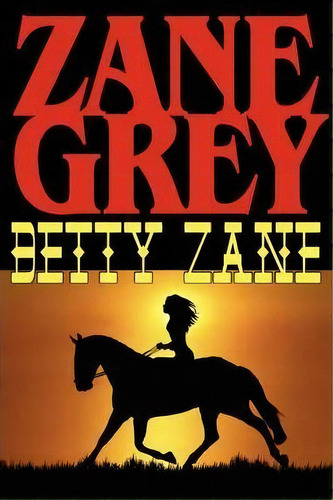 Betty Zane, De Zane Grey. Editorial Phoenix Rider, Tapa Blanda En Inglés