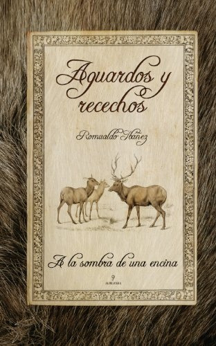 Aguardos Y Recechos: A La Sombra De Una Encina, De Ibañez, Romualdo. N/a, Vol. Volumen Unico. Editorial Almuzara, Edición 1 En Español, 2007