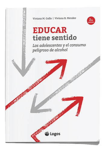 Educar Tiene Sentido: Los Adolescentes Y El Consumo Peligroso De Alcohol, De Gallo, Mendez. Editorial Logos En Español