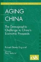 Aging China : The Demographic Challenge To China's Econom...