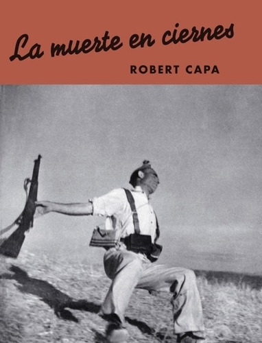 La Muerte En Ciernes - Robert Capa