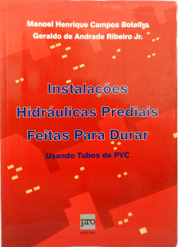 Livro Instalações Hidráulicas Prediais Feitas Para Durar - Manoel Henrique C. Botelho [1998]