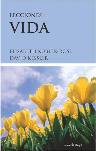 Lecciones De Vida (biblioteca Elisabeth Kübler-ross) / Elisa