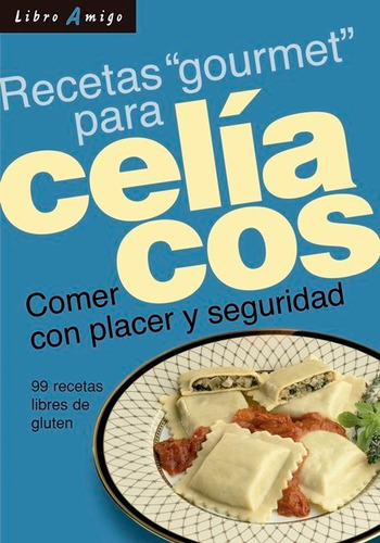 Celiacos Recetas Gourmet Para . Comer Con Placer Y Seguridad