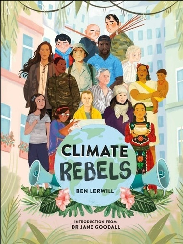 Climate Rebels - Ben Lerwill (hardback)