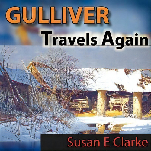 Gulliver Travels Again, De Susan E Clarke. Editorial Authorhouse, Tapa Blanda En Inglés