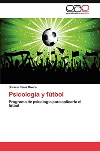 Libro: Psicología Y Fútbol: Programa De Psicología Para Al