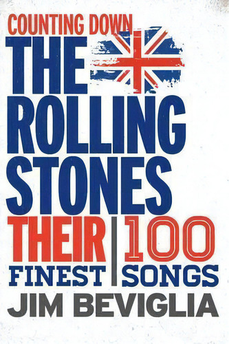 Counting Down The Rolling Stones, De Jim Beviglia. Editorial Rowman Littlefield, Tapa Dura En Inglés