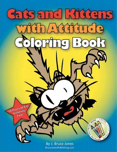 Cats And Kittens With Attitude Coloring Book, De J Bruce Jones. Editorial Createspace Independent Publishing Platform, Tapa Blanda En Inglés