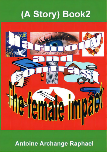 Harmony And Contrast, The Female Impact (a Story), Book2, De Raphael, Antoine Archange. Editorial Lulu Pr, Tapa Blanda En Inglés