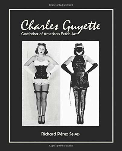Book : Charles Guyette Godfather Of American Fetish Art [...