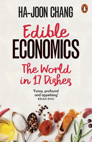 Edible Economics - Penguin Uk - Chang, Ha-joon: The World In 17 Dishes, De Chang, Ha-joon., Vol. 1. Editorial Penguin, Tapa Blanda En Inglés, 2023