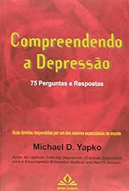 Livro Compreendendo A Depressao - 75 Perguntas E Respostas - Michael D. Yapko [2007]