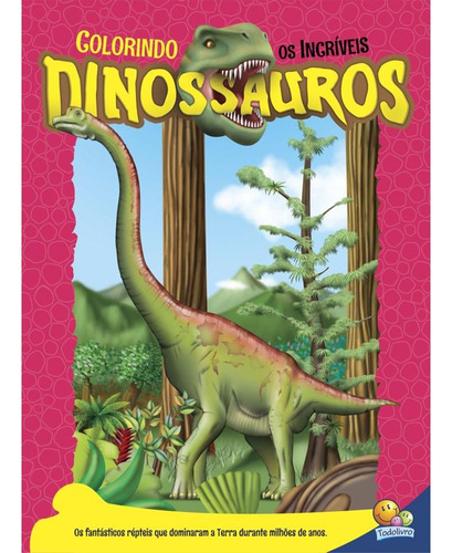 Colorindo os Incríveis Dinossauros, de © Todolivro Ltda.. Editora Todolivro Distribuidora Ltda. em português, 2016