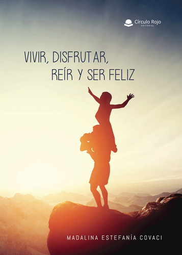 Vivir Disfrutar Reír Y Ser Feliz, De Estefanía Covaci Madalina.. Grupo Editorial Círculo Rojo Sl, Tapa Blanda, Edición 1.0 En Español