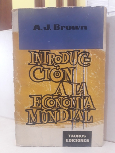 Introducción A La Economía Mundial. A. J. Brown