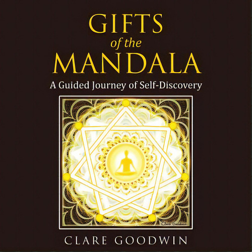 Gifts Of The Mandala: A Guided Journey Of Self-discovery, De Goodwin, Clare. Editorial Balboa Pr, Tapa Blanda En Inglés