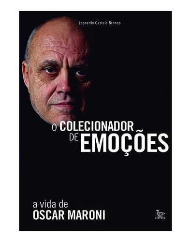 O Colecionador De Emoções A Vida De Oscar Maroni: O Colecionador De Emoções A Vida De Oscar Maroni, De Branco, Leonardo Castelo. Editora Matrix, Capa Mole, Edição 1 Em Português