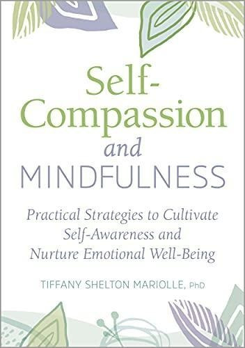 Self-compassion And Mindfulness: Practical Strategies To Cul