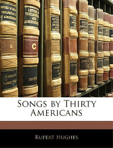 Songs By Thirty Americans, De Hughes, Rupert., Vol. 1. Editorial Nabu Pr, Tapa Blanda En Inglés