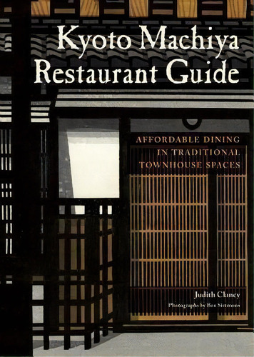 Kyoto Machiya Restaurant Guide, De Judith Clancy. Editorial Stone Bridge Press, Tapa Blanda En Inglés