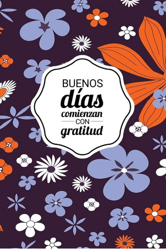 Libro: Buenos Días Comienzan Con Gratitud: Good Days Start W