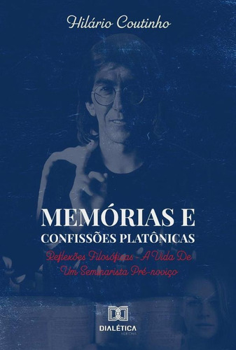 Memórias e Confissões Platônicas, de Hilário Coutinho. Editorial EDITORA DIALETICA, tapa blanda en portugués