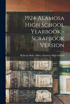 Libro 1924 Alamosa High School Yearbook - Scrapbook Versi...