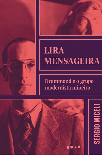 Lira mensageira: Drummond e o grupo modernista mineiro, de Miceli, Sérgio. Editora Todavia, capa mole em português, 2022