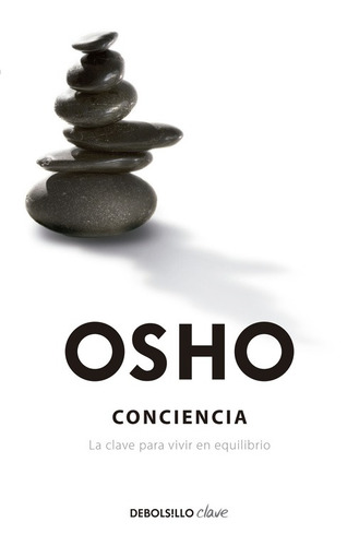 CONCIENCIA: La clave para vivir en equilibrio, de Osho. Serie Clave Editorial Debolsillo, tapa blanda en español, 2015