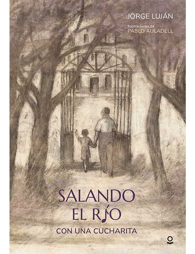 Salando El Río Con Una Cucharita, De Elias Lujan, Jorge. Editorial Loqueleo, Tapa Blanda En Español, 2021