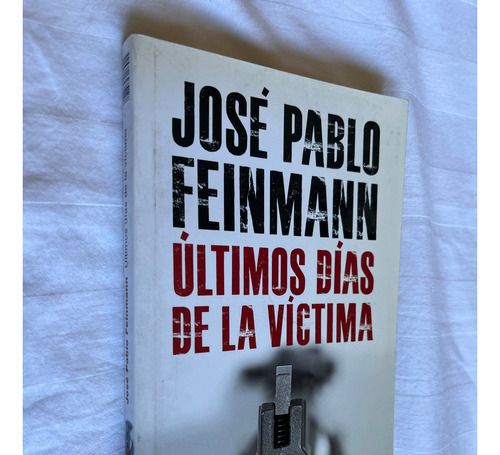 Ultimos Dias De La Victima Jose Pablo Feinmann