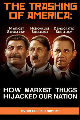 The Trashing Of America; How Marxist Thugs Hijacked Our Nation: How Marxist Thugs Hijacked Our Na..., De Vet, An Old Vietnam. Editorial Createspace, Tapa Blanda En Inglés