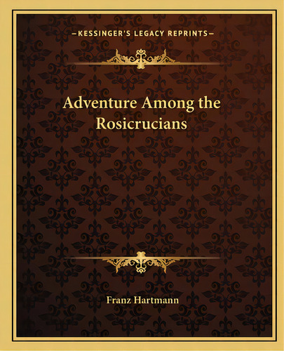 Adventure Among The Rosicrucians, De Hartmann, Franz. Editorial Kessinger Pub Llc, Tapa Blanda En Inglés