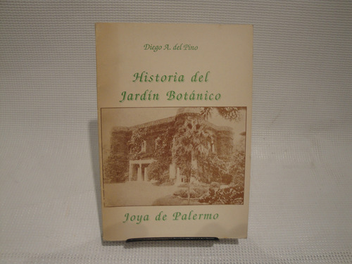 Historia Del Jardin Botanico - Diego A. Del Pino