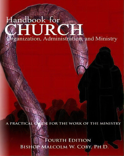 Handbook For Church Organization, Administration And Ministry, De Malcolm W Coby Ph D. Editorial Createspace Independent Publishing Platform, Tapa Blanda En Inglés