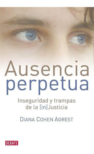 Ausencia Perpetua, De Diana Cohen Agrest., Vol. No Aplica. Editorial Debate, Tapa Blanda En Español