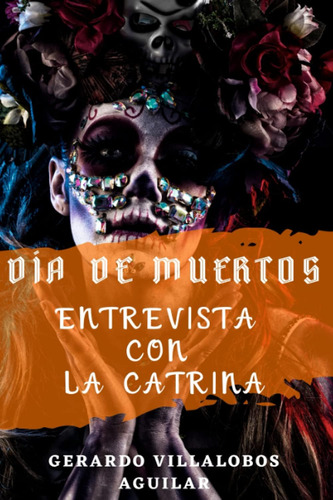 Libro: Día De Muertos: Entrevista Con La Catrina (spanish