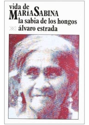 Vida De Maria Sabina Sabia De Los Hongos, La / Estrada, Alva